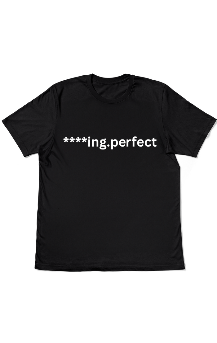 Graphic T-Shirts - Men’s "F***ing Perfect